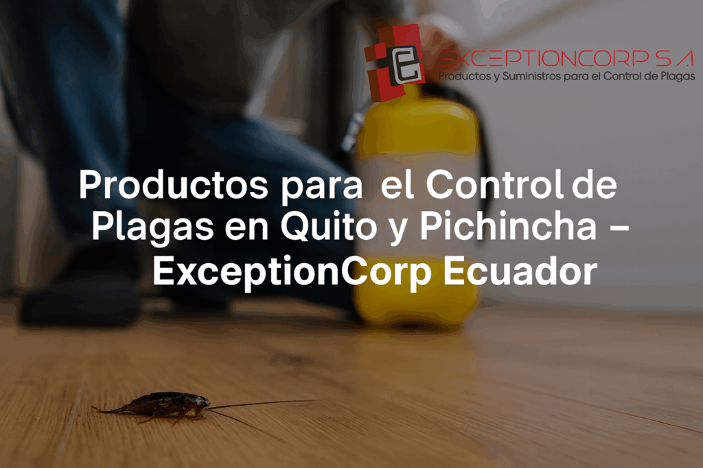 Productos para el Control de Plagas en Quito y Pichincha – ExceptionCorp Ecuador